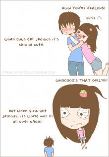 When guys get jealous it's kind of cute, but when girls get jealous, it's world war all over again.jpg